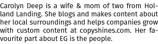 Carolyn Deep is a wife & mom of two from Holland Landing. She blogs and makes content about her local surroundings an...