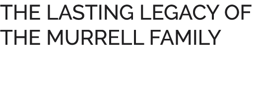 THE LASTING LEGACY OF THE MURRELL FAMILY