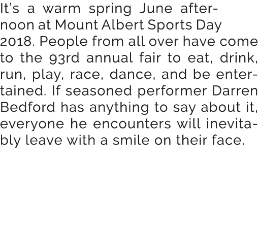 It’s a warm spring June afternoon at Mount Albert Sports Day 2018. People from all over have come to the 93rd annual ...