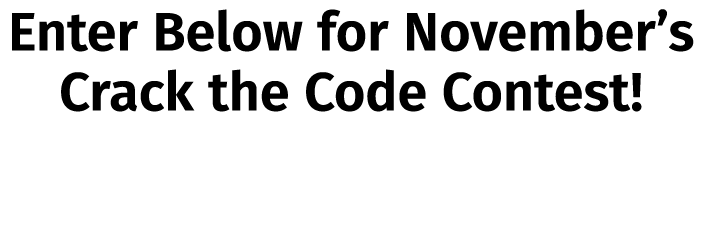 Enter Below for November’s Crack the Code Contest!